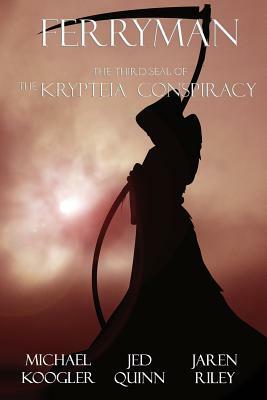 Ferryman: The 3rd Seal of the Krypteia Conspiracy by Jaren Riley, Michael Koogler, Jed Quinn