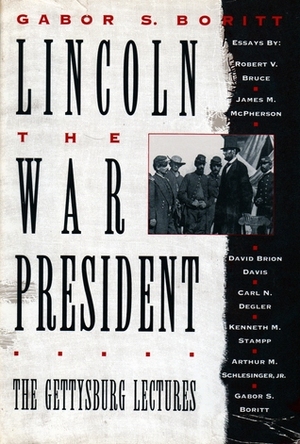 Lincoln, the War President: The Gettysburg Lectures by Gabor S. Boritt