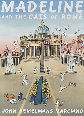 Madeline and the Cats of Rome by John Bemelmans Marciano