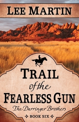 Trail of the Fearless Gun by Lee Martin