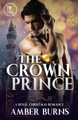 The Crown Prince: A Contemporary Royal Christmas Romance by Amber Burns