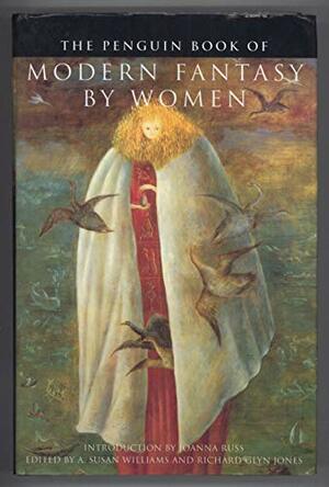 The Penguin Book Of Modern Fantasy By Women by Richard Glyn Jones, A. Susan Williams