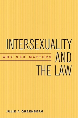 Intersexuality and the Law: Why Sex Matters by Ella Shohat, Julie A. Greenberg, Robert Stam