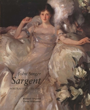 John Singer Sargent: Portraits of the 1890s; Complete Paintings: Volume II by Elaine Kilmurray, Warren Adelson, Richard Ormond