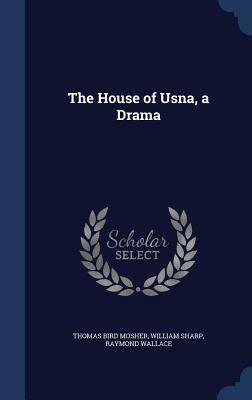 The House of Usna: A Drama by William Sharp, Fiona Macleod