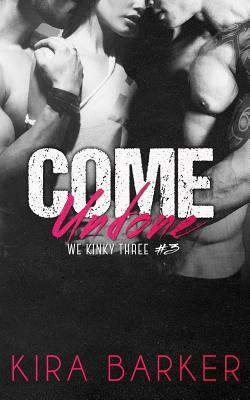 Come Undone by Kira Barker