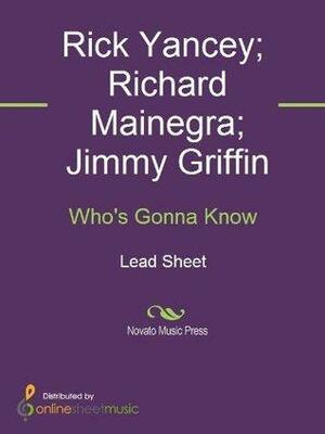 Who's Gonna Know by Rick Yancey, Richard Mainegra, Jimmy Griffin