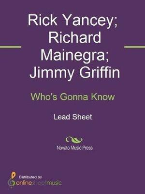 Who's Gonna Know by Richard Mainegra, Rick Yancey, Jimmy Griffin