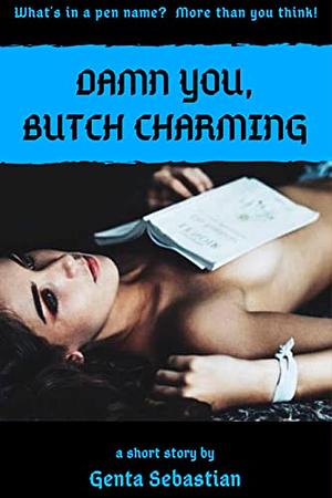 Damn You, Butch Charming by Genta Sebastian