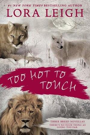 Too Hot to Touch: Three Breeds Novellas by Lora Leigh