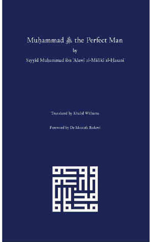 Muhammad ﷺ the Perfect Man by محمد بن علوي المالكي, Mostafa al-Badawi, Khalid Williams