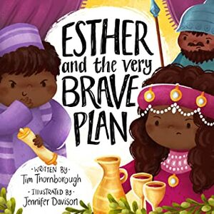 Esther and the Very Brave Plan by Tim Thornborough