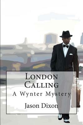 London Calling: A Wynter Mystery by Jason Dixon