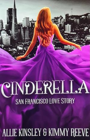 Cinderella: San Francisco Love Story by Allie Kinsley