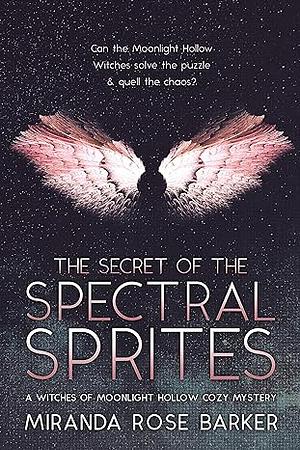 The Secret of the Spectral Sprites by Miranda Rose Barker