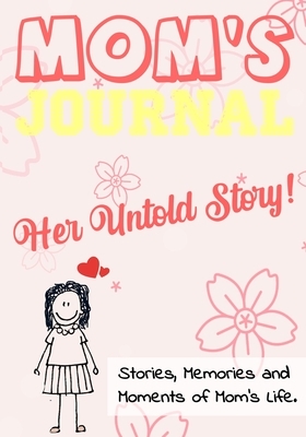 Mom's Journal - Her Untold Story: Stories, Memories and Moments of Mom's Life: A Guided Memory Journal - 7 x 10 inch by The Life Graduate Publishing Group