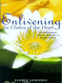 Enlivening the Chakra of the Heart: The Fundamental Spiritual Excercises of Rudolf Steiner by Florin Lowndes