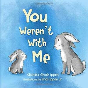 You Weren't with Me by Chandra Ghosh Ippen, Erich Ippen Jr.