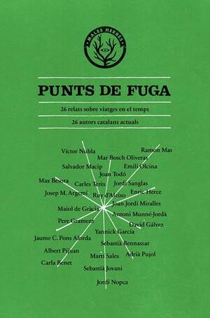 Punts de fuga by David Gálvez, Salvador Macip, Ruy d'Aleixo, Enric Herce, Emili Olcina, Joan Jordi Miralles, Pere Grament, Jaume C. Pons Alorda, Víctor Nubla, Jordi Sanglas, Ramon Mas, Joan Todó, Carla Benet, Sebastià Jovani, Antoni Munné-Jordà, Yannick García, Max Besora, Josep M. Argemi, Carles Terès, Maiol de Gràcia, Albert Pijuan, Mar Bosch Oliveras, Jordi Nopca