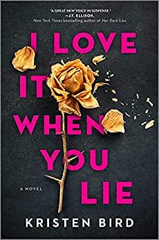 I Love It When You Lie by Kristen Bird