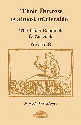 Their Distress is Almost Intolerable: The Elias Boudinot Letterbook, 1777-1778 by Joseph Lee Boyle
