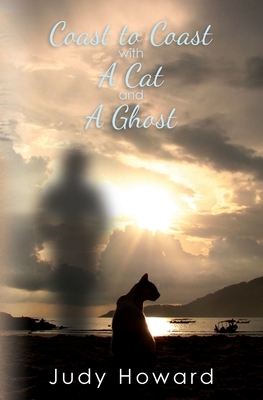 Coast to Coast with A Cat and A Ghost by Judy Howard