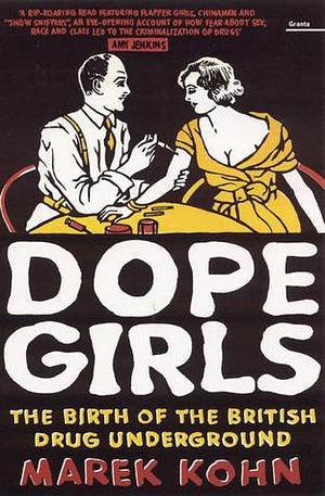 DOPE GIRLS: The Birth of the British Drug Underground by Marek Kohn, Marek Kohn