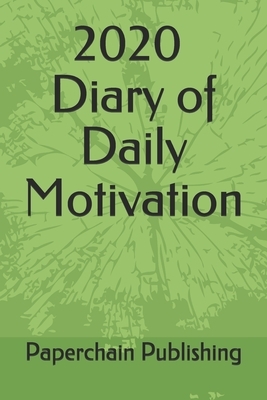 2020 Diary of Daily Motivation: A Daily Dose of Inspirational Quotes and Mindful Sayings To Keep Your 2020 January-December Productive & Organized (Pe by Paperchain Publishing