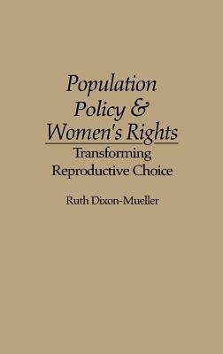Population Policy and Women's Rights: Transforming Reproductive Choice by Ruth Dixon-Mueller