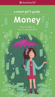 A Smart Girl's Guide: Money: How to Make It, Save It, and Spend It by Nancy Holyoke