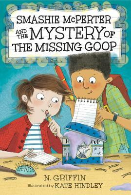 Smashie McPerter and the Mystery of the Missing Goop by N. Griffin