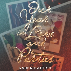 Our Year in Love and Parties by Karen Hattrup