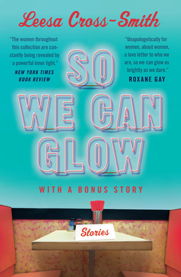 So We Can Glow: Stories by Leesa Cross-Smith