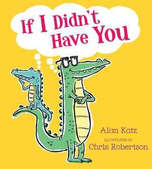 If I Didn't Have You by Alan Katz