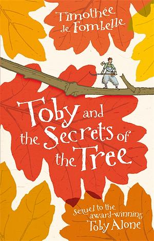 Toby and the Secrets of the Tree by Timothée de Fombelle