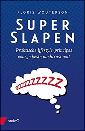 SuperSlapen: praktische lifestyle principes voor je beste nachtrust ooit by Floris Wouterson