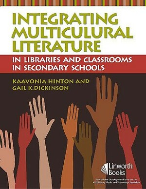 Integrating Multicultural Literature in Libraries and Classrooms in Secondary Schools by Kaavonia Hinton, Gail K. Dickinson