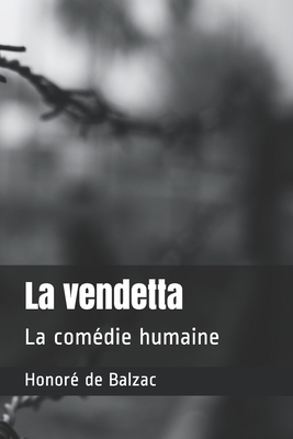 La vendetta: La comédie humaine by Honoré de Balzac