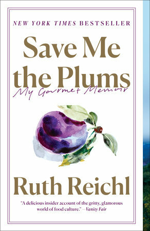 Save Me the Plums: My Gourmet Memoir by Ruth Reichl