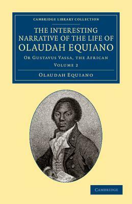 The Interesting Narrative of the Life of Olaudah Equiano: Or Gustavus Vassa, the African by Olaudah Equiano