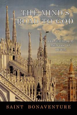 The Mind's Road to God: Itinerarium Mentis in Deum by Saint Bonaventure