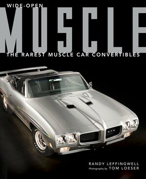 Wide-Open Muscle: The Rarest Muscle Car Convertibles by Randy Leffingwell