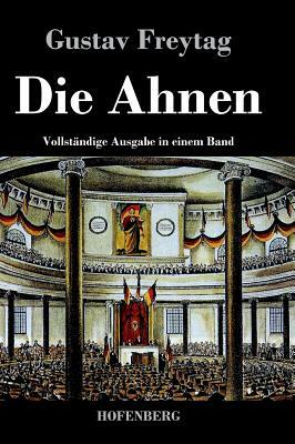 Die Ahnen: Vollständige Ausgabe der sechs Bücher in einem Band by Gustav Freytag