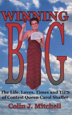 Winning Big: The Life, Loves, Times and Tips of Contest Queen Carol Shaffer (Biography/Contest Tips) by Colin Mitchell