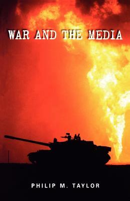 War and the Media: Propaganda and Persuasion in the Gulf War by Philip M. Taylor