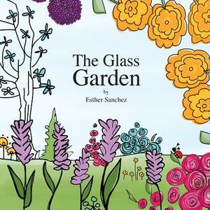 The Glass Garden by Esther Sanchez