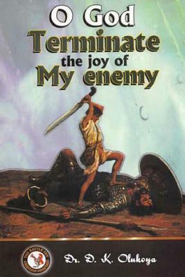 O God Terminate the Joy of My Enemy by D. K. Olukoya