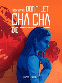 Don't Let Chacha Die by Carrie Herthwell