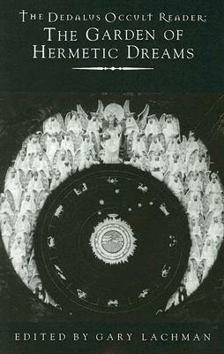 The Garden of Hermetic Dreams (The Dedalus Occult Reader) by Gustav Meyrink, E.T.A. Hoffmann, Joris-Karl Huysmans, Guy de Maupassant, Honoré de Balzac, Andrei Bely, Robert Irwin, William Beckford, Valery Bryusov, Arthur Machen, Algernon Blackwood, Jacques Cazotte, Lord Dunsany, Edward Bulwer-Lytton, Auguste de Villiers de l'Isle-Adam, Jan Potocki, H.G. Wells, Gérard de Nerval, Gary Lachman, Johann Wolfgang von Goethe