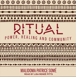 Ritual: Power, Healing and Community by Malidoma Patrice Some